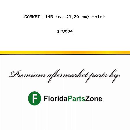 GASKET .145 in. (3.70 mm) thick 1P8004