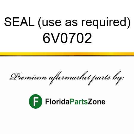 SEAL (use as required) 6V0702