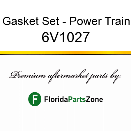 Gasket Set - Power Train 6V1027