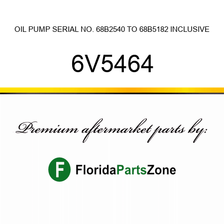 OIL PUMP SERIAL NO. 68B2540 TO 68B5182 INCLUSIVE 6V5464