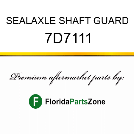 SEALAXLE SHAFT GUARD 7D7111