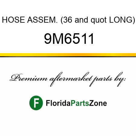 HOSE ASSEM. (36" LONG) 9M6511