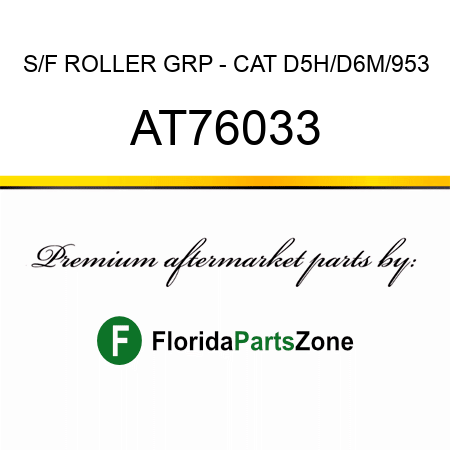 S/F ROLLER GRP - CAT D5H/D6M/953 AT76033