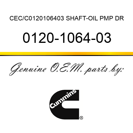 CEC/C0120106403 SHAFT-OIL PMP DR 0120-1064-03