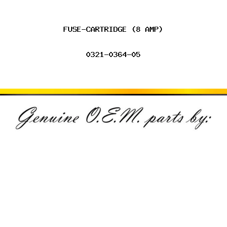 FUSE-CARTRIDGE (8 AMP) 0321-0364-05