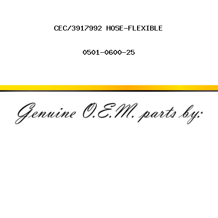 CEC/3917992 HOSE-FLEXIBLE 0501-0600-25