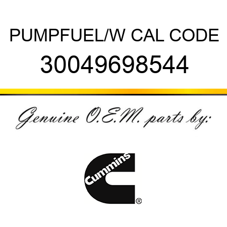 PUMP,FUEL/W CAL CODE 30049698544