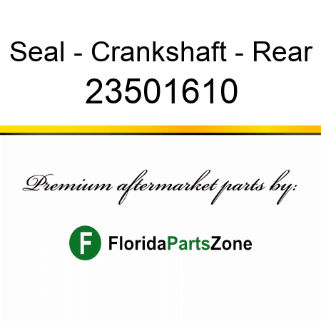 Seal - Crankshaft - Rear 23501610