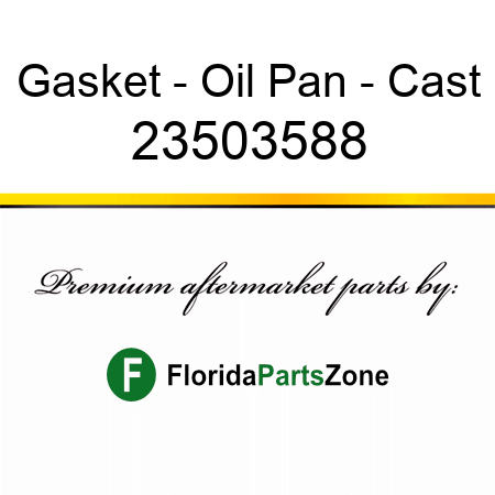 Gasket - Oil Pan - Cast 23503588