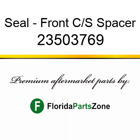 Seal - Front C/S Spacer 23503769