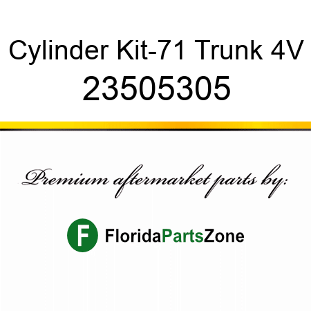 Cylinder Kit-71 Trunk 4V 23505305