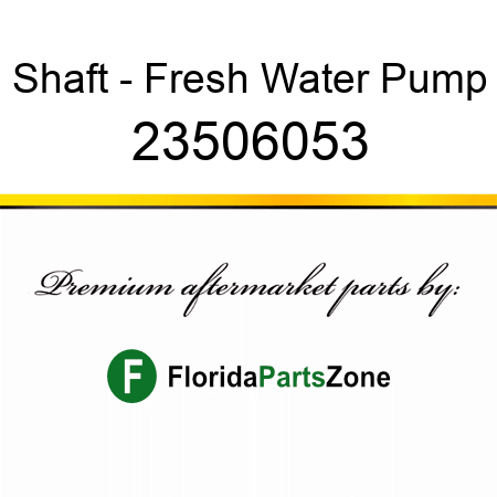 Shaft - Fresh Water Pump 23506053