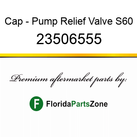 Cap - Pump Relief Valve S60 23506555