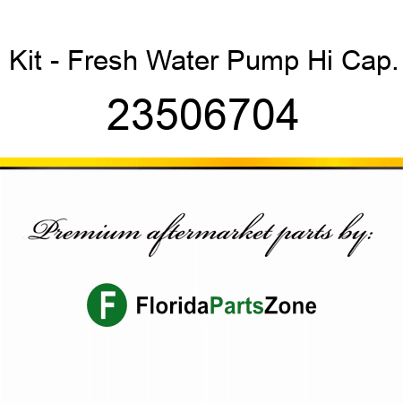 Kit - Fresh Water Pump Hi Cap. 23506704