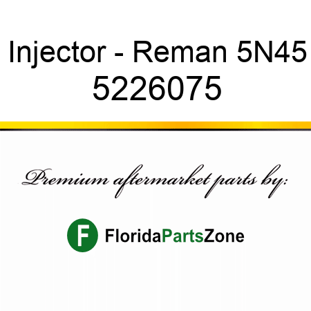 Injector - Reman 5N45 5226075
