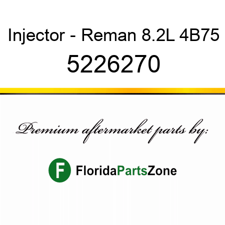 Injector - Reman 8.2L 4B75 5226270