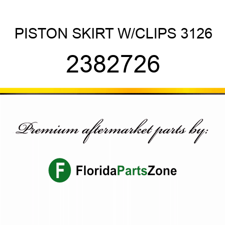 PISTON SKIRT W/CLIPS 3126 2382726