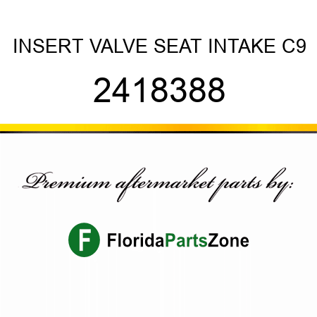 INSERT, VALVE SEAT INTAKE C9 2418388