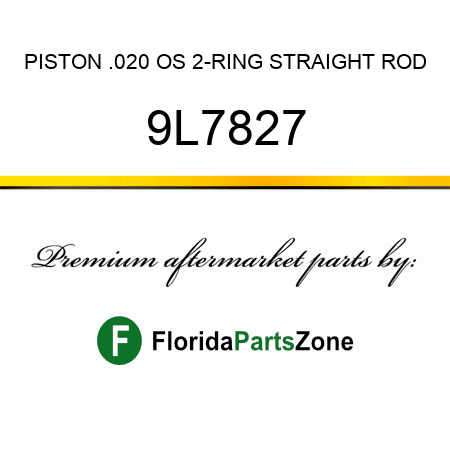 PISTON, .020 OS 2-RING STRAIGHT ROD 9L7827