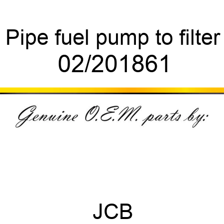 Pipe, fuel, pump to filter 02/201861