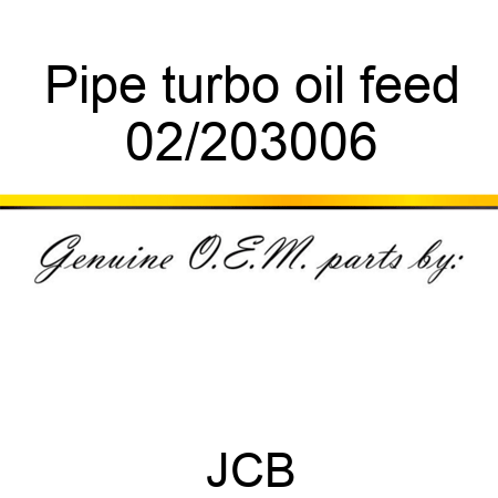 Pipe, turbo oil feed 02/203006