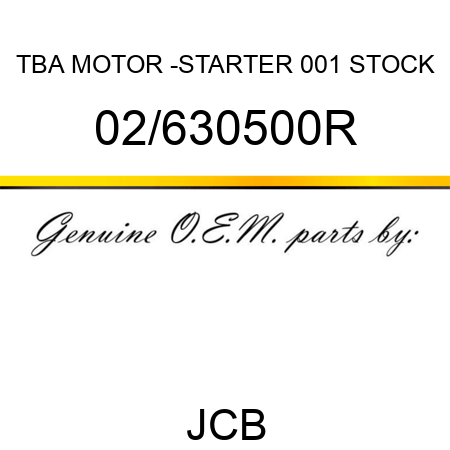 TBA, MOTOR -STARTER, 001 STOCK 02/630500R