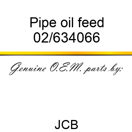 Pipe, oil feed 02/634066