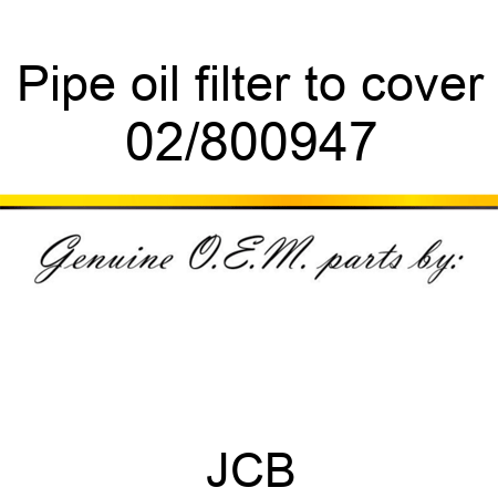Pipe, oil filter to cover 02/800947