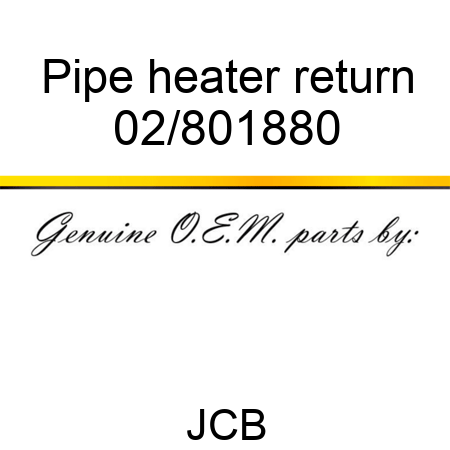 Pipe, heater return 02/801880