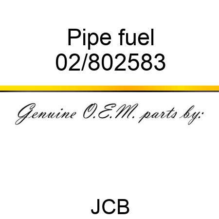 Pipe, fuel 02/802583