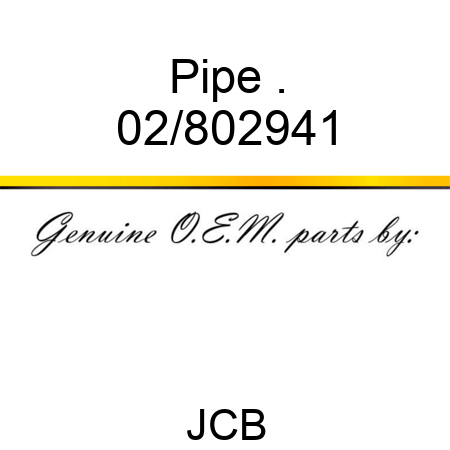 Pipe, . 02/802941