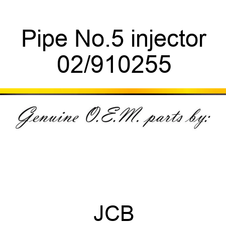 Pipe, No.5 injector 02/910255