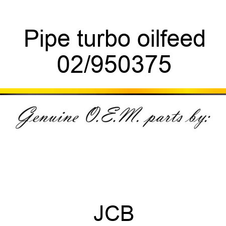 Pipe, turbo oilfeed 02/950375