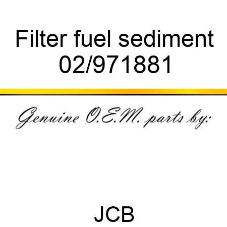 Filter, fuel sediment 02/971881