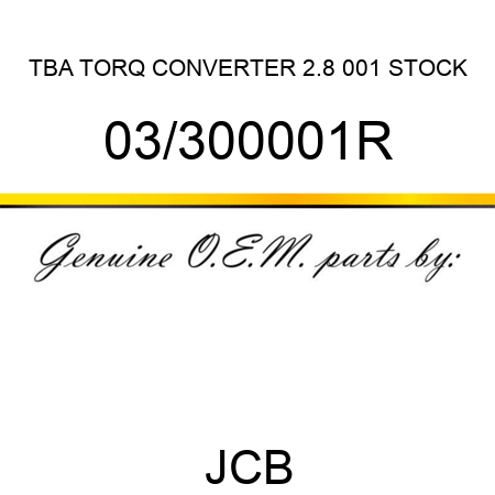 TBA, TORQ CONVERTER 2.8, 001 STOCK 03/300001R