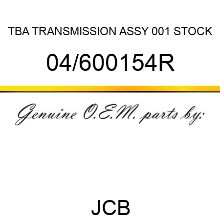 TBA, TRANSMISSION ASSY, 001 STOCK 04/600154R