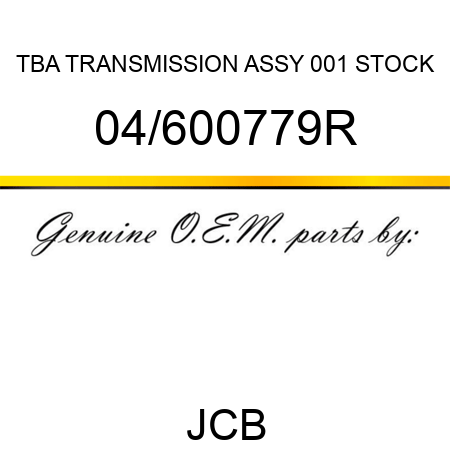 TBA, TRANSMISSION ASSY, 001 STOCK 04/600779R