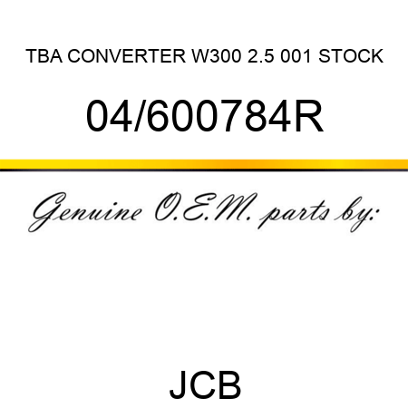 TBA, CONVERTER W300 2.5, 001 STOCK 04/600784R