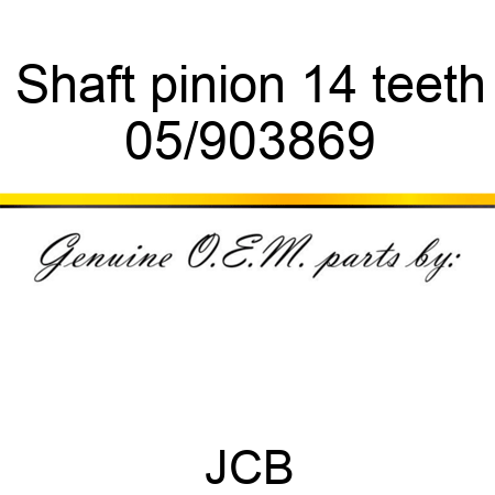 Shaft, pinion, 14 teeth 05/903869