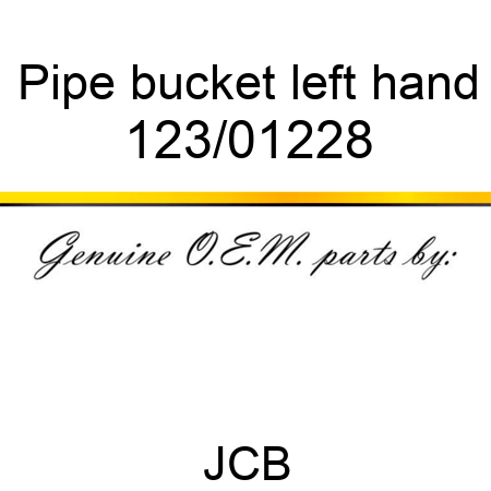 Pipe, bucket left hand 123/01228