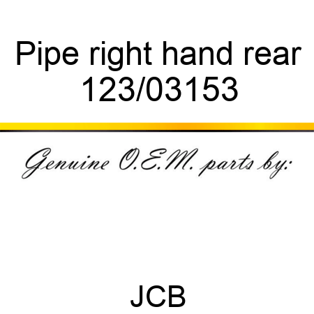 Pipe, right hand rear 123/03153