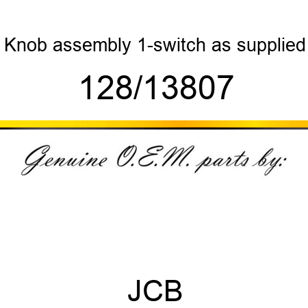 Knob, assembly 1-switch, as supplied 128/13807