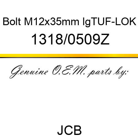Bolt, M12x35mm lg,TUF-LOK 1318/0509Z