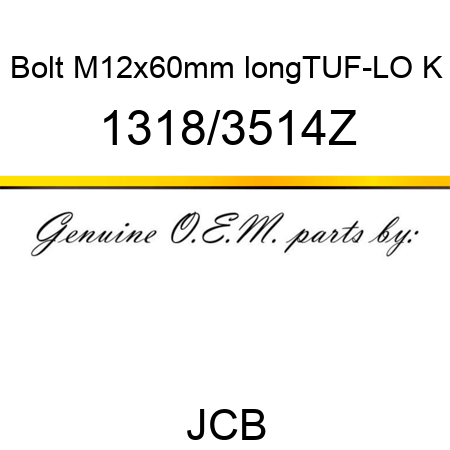 Bolt, M12x60mm long,TUF-LO, K 1318/3514Z