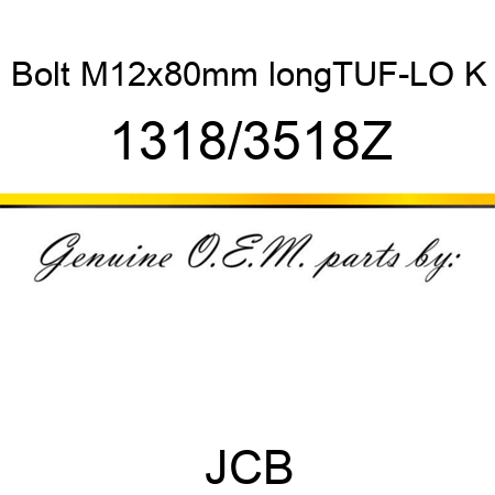 Bolt, M12x80mm long,TUF-LO, K 1318/3518Z