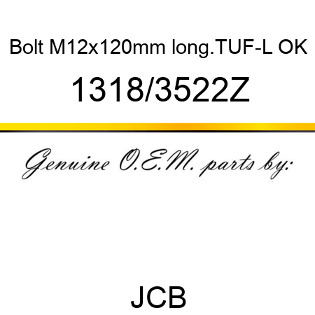 Bolt, M12x120mm long.TUF-L, OK 1318/3522Z