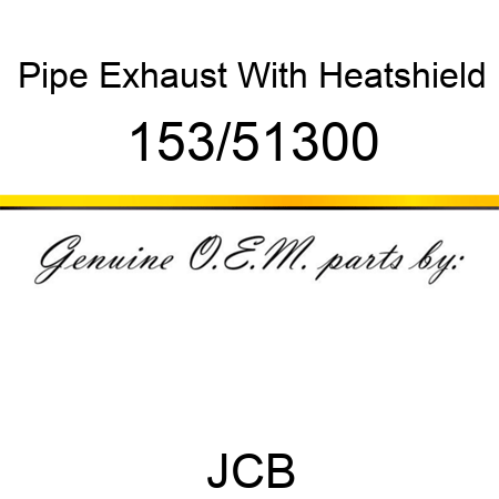 Pipe, Exhaust, With Heatshield 153/51300