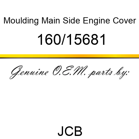 Moulding, Main, Side Engine Cover 160/15681