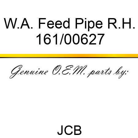 W.A. Feed Pipe R.H. 161/00627
