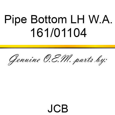 Pipe, Bottom LH W.A. 161/01104